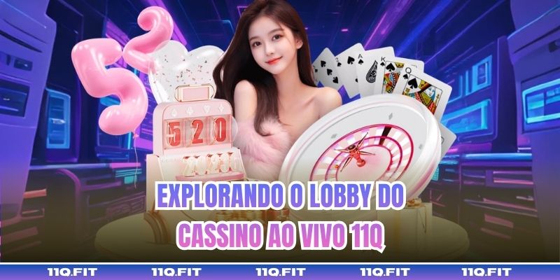Explorando o Lobby do Cassino Ao Vivo 11Q