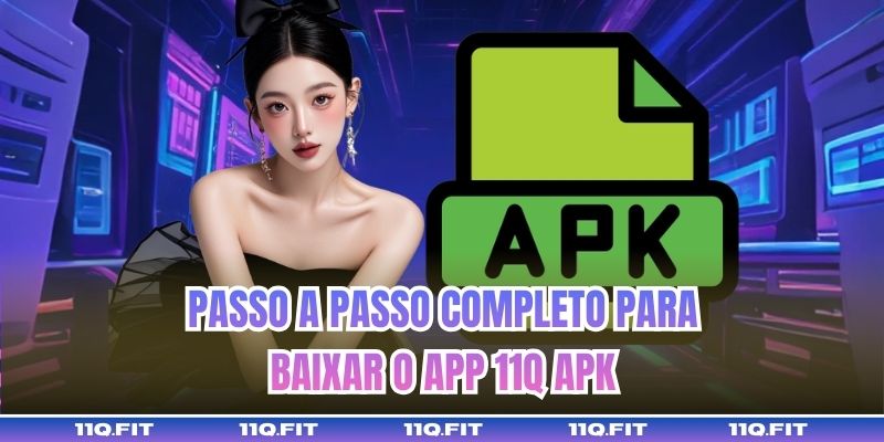 Passo a Passo Completo para Baixar o App 11Q APK