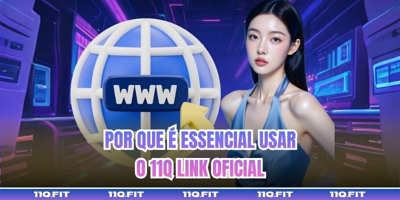 Por que é Essencial Usar o 11Q Link Oficial