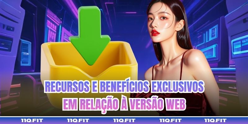 Recursos e Benefícios Exclusivos em Relação à Versão Web